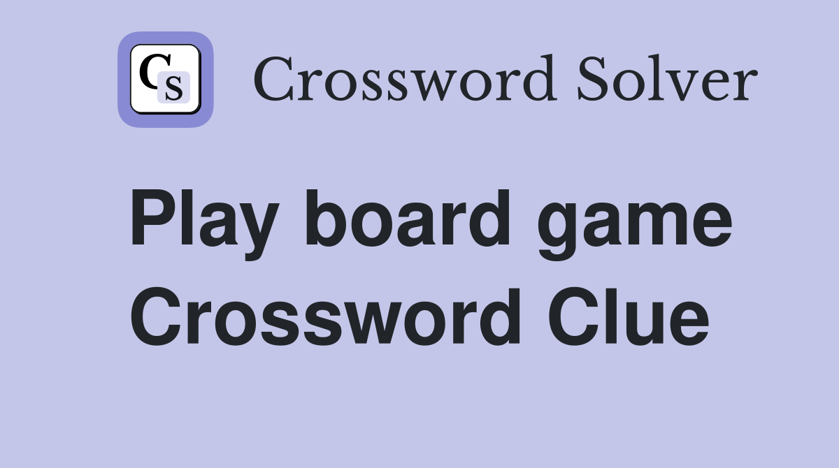 Play board game Crossword Clue Answers Crossword Solver